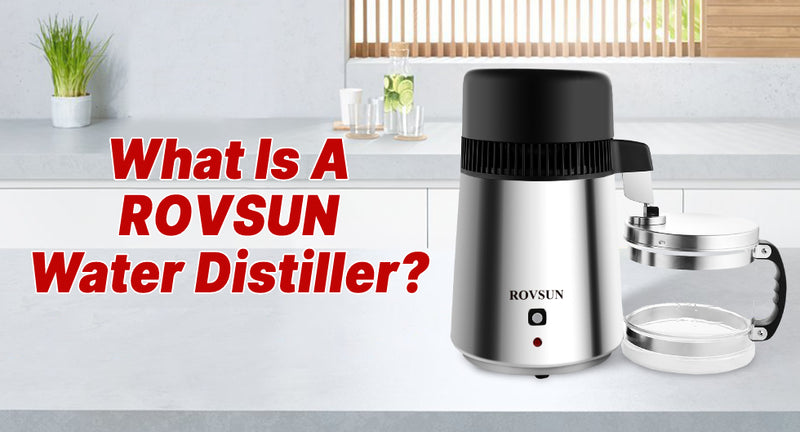 What Is A ROVSUN Water Distiller?